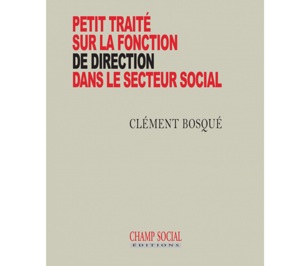 Clément Bosqué: « Petit traité sur la fonction de direction dans le secteur social «